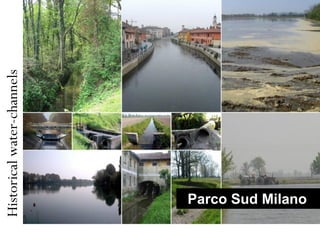Historical water-channels




 Parco Sud Milano
 