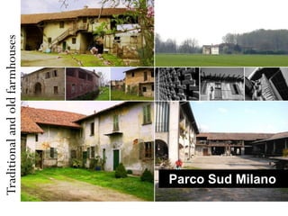 Traditional and old farmhouses




 Parco Sud Milano
 
