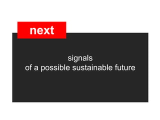 next

            signals
of a possible sustainable future
 