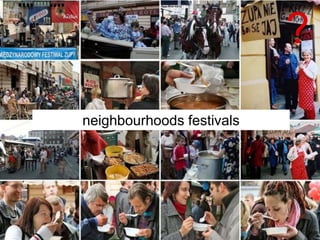 ?
neighbourhoods festivals
 