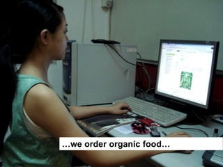 …we order organic food…
 