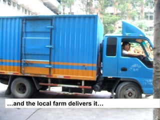 …and the local farm delivers it…
 