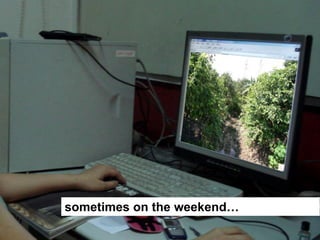 sometimes on the weekend…
 
