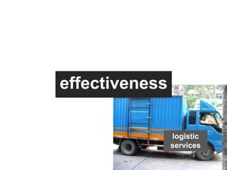 effectiveness

                logistic
                services
 