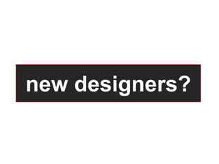 new designers?
 