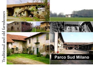 Traditional and old farmhouses




 Parco Sud Milano
 