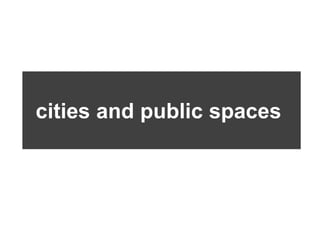 cities and public spaces
 