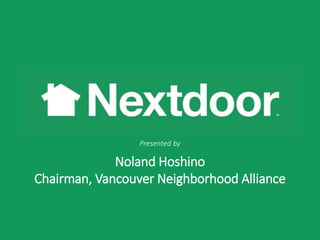 Noland Hoshino
Chairman, Vancouver Neighborhood Alliance
Presented by
 