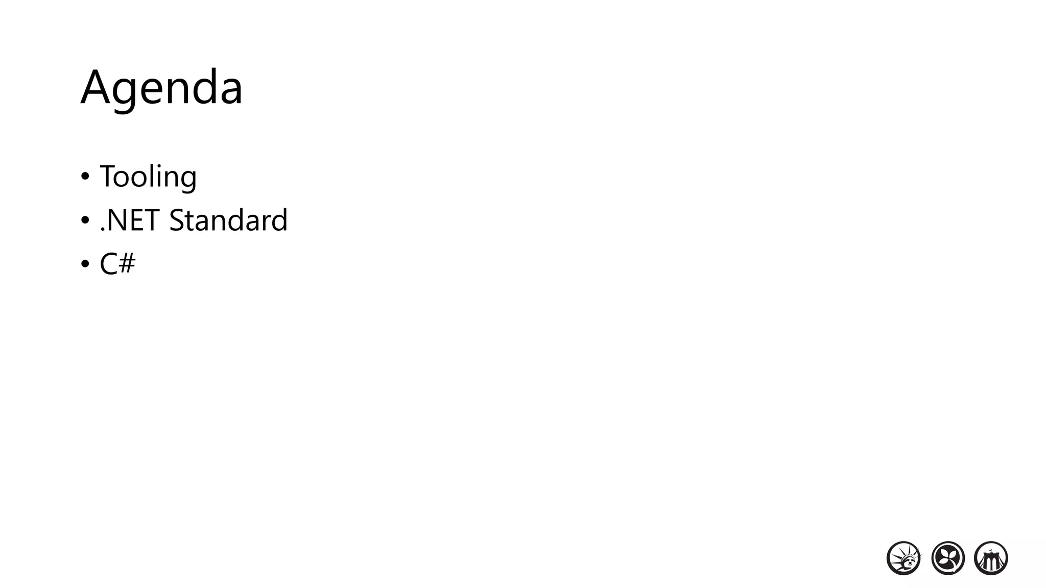 Agenda
• Tooling
• .NET Standard
• C#
 