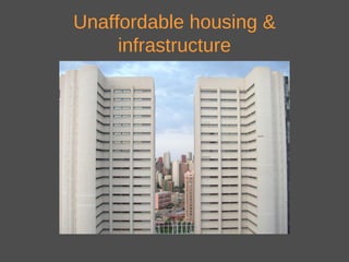 Unaffordable housing &
infrastructure
 