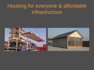 Housing for everyone & affordable
infrastructure
 