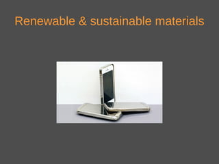Renewable & sustainable materials
 