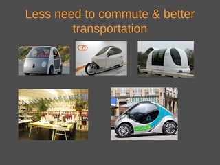 Less need to commute & better
transportation
 