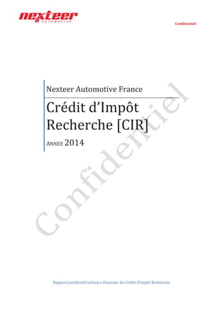 Nexteer Automotive France
Crédit d'impôt
Recherche [CIR]
ANNEE 2014
Rapport justificatiftechnico-financier du Crédit d'impôt Recherche
Confidentiel
 