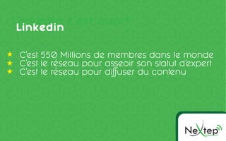 Ne pOMMUNICC TION
te
Linkedin c’est quoi?
Linkedin
C’est 550 Millions de membres dans le monde
C’est le réseau pour asseoir son statut d’expert
C’est le réseau pour diffuser du contenu
 