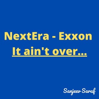 NextEra - Exxon
It ain't over...
Sanjeev Saraf
 