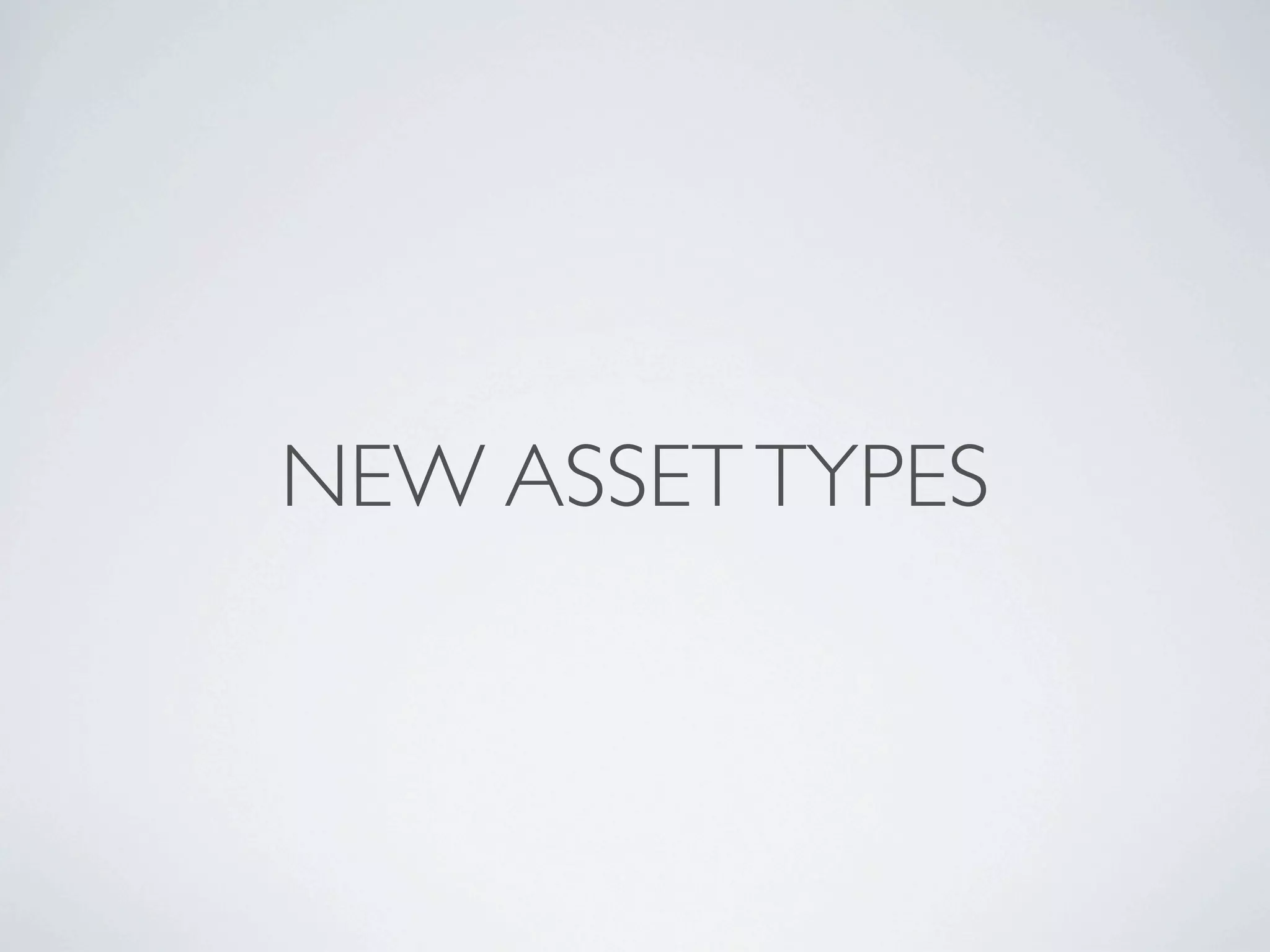 NEW ASSET TYPES
 