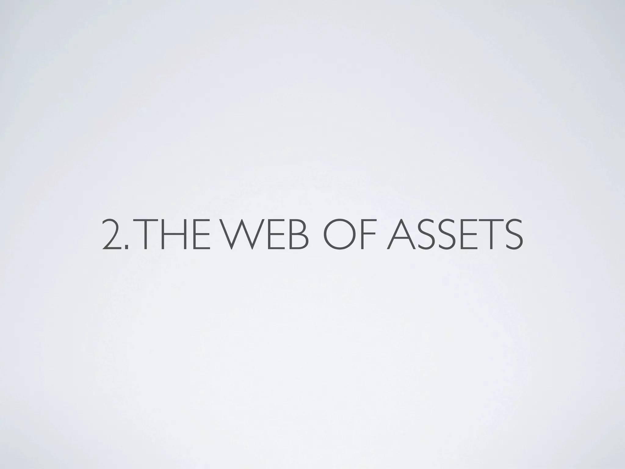 2. THE WEB OF ASSETS
 