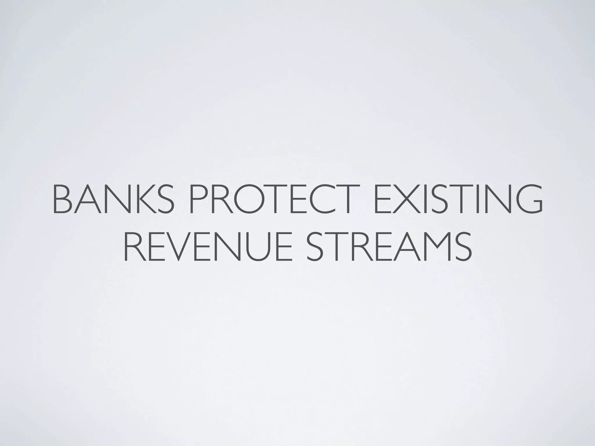 BANKS PROTECT EXISTING
   REVENUE STREAMS
 
