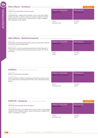After effects - Initiation - Le compositing ou les effets spéciaux (post-production)

audiovisuel

Objectifs

Acquérir les fonctionnalités de base du logiciel.

Programme

Culture générale - workflow HD suite Adobe ; prise en main After ; Méthodologie ; Base d’AE - animation, points clés, masques, rotobrush ; Parenté,
précompostions, tracking, vitesse, modes de fusion ; Titrage - Habillage ;
Effets ; Approche en 3D ; Exports.

nouveauté

public concerné :

pré-requis :

Prix :

durée :

Graphiste vidéo.

Contactez-nous

Bases de la vidéo.

5 jours

After Effects - Perfectionnement - Le compositing ou les effets spéciaux (post-production)
Objectifs

public concerné :

pré-requis :

Prix :

durée :

public concerné :

pré-requis :

Prix :

Rationnaliser sa pratique professionnelle, gagner en productivité ; Maîtriser
les fonctions avancées d’After Effects.

durée :

Graphiste vidéo.

Maîtriser les bases d’After Effects.

Programme

Effets avancés ; Suivi de mouvement (liaison After et Mocha Tracking 2.5)
; Expressions et Scripting ; Générateurs de particules ; Espace 3D ; Flux de
production.

2500 €

5 jours

Audition - Le mixage son (post-production)
Objectifs

Maîtriser l’environnement d’Audition.

Programme

Vidéaste, monteur, réalisateur.

Audio numérique.

Audio numérique et Audition ; Enregistrement des fichiers audio avec Audition ; Création sonore ; Manipulation de fichiers audio ; Restauration audio ;
Mixage.
Contactez-nous

3 jours

AVID HD - Initiation - Le montage (post-production)
Objectifs

nouveauté

Programme

public concerné :

pré-requis :

Prix :

Acquérir les fonctionnalités de base du logiciel.

durée :

Graphiste vidéo.

Base la vidéo.

Culture générale prise en main AVID ; Outils avancés ; Imports / transcodages
; Mixage du Son ; Habillages & effets ; Gestion multi-formats ; Workflow HD ;
Sorties : consolidations / exports.
Contactez-nous

20

www.nextformation.com - contact@nextformation.com - 01 42 03 77 00

5 jours

 