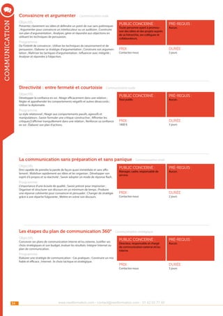 Convaincre et argumenter - Communication orale

communication

Objectifs

Présenter clairement ses idées et défendre un point de vue sans polémiquer
; Argumenter pour convaincre un interlocuteur ou un auditoire ; Construire
son plan d’argumentation ; Analyser, gérer et répondre aux objections en
utilisant les techniques de persuasion.

Programme

De l’intérêt de convaincre ; Utiliser les techniques de raisonnement et de
persuasion ; Elaborer sa stratégie d’argumentation ; Construire son argumentation ; Maîtriser les tactiques d’argumentation ; Influencer avec intégrité ;
Analyser et répondre à l’objection.

public concerné :

pré-requis :

Prix :

durée :

Toute personne ayant à promouvoir des idées et des projets auprès
de sa hiérarchie, ses collègues et
collaborateurs.

Contactez-nous

Aucun.

3 jours

Directivité : entre fermeté et courtoisie - Communication orale
Objectifs

Développer la confiance en soi ; Réagir efficacement dans une relation ;
Régler et appréhender les comportements négatifs et autres désaccords ;
Utiliser la diplomatie.

public concerné :

pré-requis :

Prix :

durée :

Tout public

Aucun.

Programme

Le style relationnel ; Réagir aux comportements passifs, agressifs et
manipulateurs ; Savoir formuler une critique constructive ; Affronter les
critiques;S’affirmer tranquillement dans une relation ; Renforcer sa confiance
en soi ; Élaborer son plan d’actions.

1800 €

3 jours

La communication sans préparation et sans panique - Communication orale
Objectifs

Etre capable de prendre la parole de façon quasi immédiate et sans affolement ; Mobiliser rapidement ses idées et les organiser ; Développer son
esprit d’à propos et sa réactivité ; Savoir adopter un mode de réponse flash.

public concerné :

pré-requis :

Prix :

durée :

Manager, cadre, responsable de
service.

Aucun.

Programme

L’importance d’une écoute de qualité ; Savoir prévoir pour improviser ;
Organiser et structurer son discours en un minimum de temps ; Produire
une réponse cohérente pour convaincre et persuader ; Changer de stratégie
grâce à une répartie fulgurante ; Mettre en scène son discours.

Contactez-nous

2 jours

Les étapes du plan de communication 360° - Communication stratégique
Objectifs

Concevoir ses plans de communication interne et/ou externe. Justifier ses
choix stratégiques et son budget, évaluer les résultats. Intégrer Internet au
plan de communication.

Programme

Elaborer une stratégie de communication - Cas pratiques ; Construire un mix
fiable et efficace ; Internet : le choix tactique et stratégique.

public concerné :

pré-requis :

Prix :

durée :

Directeur, responsable et chargé
de communication externe et/ou
interne.

Contactez-nous

34

www.nextformation.com - contact@nextformation.com - 01 42 03 77 00

Aucun.

3 jours

 