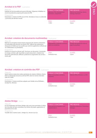 Acrobat et le PDF - Le pré-presse

Programme

public concerné :

pré-requis :

Prix :

Exploiter les fonctionnalités pré-presse d’Acrobat ; Organiser et fiabiliser un
circuit de production jusqu’au print autour du PDF.

pao

Objectifs

durée :

Opérateur PAO, photograveur,
illustrateur, maquettiste.

Maîtrise de Photoshop, Xpress,
InDesign, Illustrator.

Présentation ; Création de PDF pour le Print ; Remèdes et mise en conformité
; Corrections de dernière minute.
1140 €

3 jours

Acrobat: création de documents multimédias - Le pré-presse
Objectifs

Maîtriser la conception de documents proposant des solutions interactives
et multimédias afin d’enrichir ses fichiers PDF ; Diffuser des publications
attrayantes et lisibles par tous quelles que soient les applications utilisées par
ses collaborateurs ou prestataires.

public concerné :

pré-requis :

Prix :

durée :

Infographiste, chargé de communication ou marketing.

Pratique de logiciels de mise en
page, bureautique.

Programme

Produire et convertir au format .pdf ; Structurer son document ; Commenter
et corriger un fichier .pdf ; Assembler un porte-document ; Création d’un
document .pdf interactif ; Diffusion, protection et organisation de ses documents .pdf.

Contactez-nous

3 jours

Acrobat: création et contrôle des PDF - Le pré-presse
Objectifs

public concerné :

pré-requis :

Prix :

durée :

public concerné :

pré-requis :

Prix :

Savoir mettre en place des modes opératoires de création, d’édition, d’annotation et d’échanges sécurisés au format PDF, selon les normes internationales ISO 32000.

durée :

Métier bureautique, secrétaire,
assistante.

Maîtrise Office, Windows ou OSX.

Programme

Présentation ; Création de fichiers adaptés avec Distiller et/ou PDFMaker ;
Acrobat Pro ; Révision.

Contactez-nous

3 jours

Adobe Bridge - Ateliers
Objectifs

Issu de l’explorateur de fichiers, Bridge a été conçu pour permettre à l’utilisateur d’accéder de façon centralisée à ses fichiers de projets, applications et
paramètres de la suite.

Toute personne travaillant avec
Creative Suite 4.

Utilisation d’Illustrator, Photoshop,
InDesign.

Programme

Travailler dans Creative Suite 2 ; Bridge CS2 ; Version Cue CS2.
Contactez-nous

1 jour

www.nextformation.com - contact@nextformation.com - 01 42 03 77 00

49

 