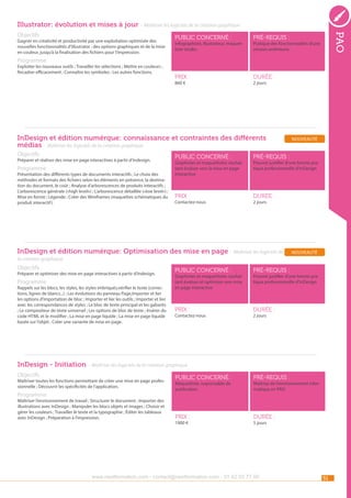 Illustrator: évolution et mises à jour - Maîtriser les logiciels de la création graphique
Gagner en créativité et productivité par une exploitation optimisée des
nouvelles fonctionnalités d’Illustrator : des options graphiques et de la mise
en couleur, jusqu’à la finalisation des fichiers pour l’impression.

public concerné :

pré-requis :

Prix :

pao

Objectifs

durée :

Infographiste, illustrateur, maquettiste studio.

Pratique des fonctionnalités d’une
version antérieure.

Programme

Exploiter les nouveaux outils ; Travailler les sélections ; Mettre en couleurs ;
Recadrer efficacement ; Connaître les symboles ; Les autres fonctions.

860 €

2 jours

InDesign et édition numérque: connaissance et contraintes des différents
médias - Maîtriser les logiciels de la création graphique
Objectifs

Préparer et réaliser des mise en page interactives à partir d’Indesign.

Programme

Présentation des différents types de documents interactifs ; Le choix des
méthodes et formats des fichiers selon les éléments en présence, la destination du document, le coût ; Analyse d’arborescences de produits interactifs ;
L’arborescence générale («high level») ; L’arborescence détaillée («low level») ;
Mise en forme ; Légende ; Créer des Wireframes (maquettes schématiques du
produit interactif ).

public concerné :

pré-requis :

Prix :

nouveauté

durée :

Graphistes et maquettistes souhaitant évoluer vers la mise en page
interactive

Contactez-nous

Pouvoir justifier d’une bonne pratique professionnelle d’InDesign

2 jours

InDesign et édition numérque: Optimisation des mise en page - Maîtriser les logiciels de

nouveauté

la création graphique

Objectifs

Préparer et optimiser des mise en page interactives à partir d’Indesign.

Programme

Rappels sur les blocs, les styles, les styles imbriqués,vérifier le texte (corrections, lignes de blancs...) ; Les évolutions du panneau Page,Importer et lier
les options d’importation de bloc ; Importer et lier les outils ; Importer et lier
avec les correspondances de styles ; Le bloc de texte principal et les gabarits
; Le compositeur de texte universel ; Les options de bloc de texte ; Insérer du
code HTML et le modifier ; La mise en page liquide ; La mise en page liquide
basée sur l’objet ; Créer une variante de mise en page.

public concerné :

pré-requis :

Prix :

durée :

Graphistes et maquettistes souhaitant évoluer et optimiser une mise
en page interactive

Contactez-nous

Pouvoir justifier d’une bonne pratique professionnelle d’InDesign

2 jours

InDesign - Initiation - Maîtriser les logiciels de la création graphique
Objectifs

Maîtriser toutes les fonctions permettant de créer une mise en page professionnelle ; Découvrir les spécificités de l’application.

Programme

Maîtriser l’environnement de travail ; Structurer le document ; Importer des
illustrations avec InDesign ; Manipuler les blocs objets et images ; Choisir et
gérer les couleurs ; Travailler le texte et la typographie ; Éditer les tableaux
avec InDesign ; Préparation à l’impression.

public concerné :

pré-requis :

Prix :

durée :

Maquettiste, responsable de
publication.

1900 €

Maîtrise de l’environnement informatique en PAO.

5 jours

www.nextformation.com - contact@nextformation.com - 01 42 03 77 00

51

 
