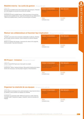Mobilité interne : les outils de gestion - RH pour Managers
Promouvoir la mobilité interne dans l’organisation de l’entreprise ; Présenter
des outils adaptés à la réussite du processus de mobilité.

Programme

Développement de la mobilité interne ; Outils nécessaires à la réussite du
processus de la mobilité interne ; Superviser l’évolution de ses collaborateurs
; Effets de la mobilité interne ; Assurer sa communication et l’évaluer.

public concerné :

pré-requis :

Prix :

rh et management

Objectifs

durée :

Membre du service des Ressources
Humaines

Contactez-nous

Aucun.

2 jours

Motiver ses collaborateurs et favoriser leur implication - Management et Leadership
Objectifs

pré-requis :

durée :

public concerné :

pré-requis :

Prix :

Programme

public concerné :

Prix :

Travailler sur les leviers de la motivation individuelle et collective ; Développer un projet commun motivant ; Savoir maintenir la cohésion d’équipe.

durée :

Toute personne devant encadrer
une équipe.

Connaissance des fondamentaux
du management.

Motiver et impliquer des équipes ; Harmoniser les valeurs et les objectifs ;
Communication : base de la motivation.
Contactez-nous

2 jours

MS Project - Initiation - Management de projet
Objectifs

Utiliser le logiciel MS Project pour mieux gérer ses projets.

Programme

Introduction ; Tâches ; Gestion du temps ; Découverte et gestion des risques ;
Gestion des ressources ; Suivi de projet et rapports ; Personnalisation.

Toute personne qui utilise Microsoft Project pour planifier, gérer ou
contrôler des projets.

Contactez-nous

Utilisations courante des tableaux
de bord.

2 jours

Organiser la créativité de ses équipes - Management et Leadership
Objectifs

Savoir utiliser les techniques et les outils d’animation ; Savoir lever les freins à
la créativité ; Savoir entraîner ses équipes à la créativité.

Programme

Développer son potentiel créatif ; Maîtriser le processus créatif ; Outils du
manager créatif ; Créativité en équipe ; Créativité : levier de motivation de
l’équipe.

public concerné :

pré-requis :

Prix :

durée :

Toute personne devant manager
une équipe.

Contactez-nous

Expérience en management.

2 jours

www.nextformation.com - contact@nextformation.com - 01 42 03 77 00

59

 