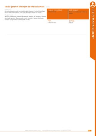 Savoir gérer et anticiper les fins de carrière - Séniors
Connaitre les systèmes de retraite, les enjeux financiers, les évolutions législatives relatives à la retraite ; Évaluer les droits à la retraite des salariés.

public concerné :

pré-requis :

Prix :

durée :

RRH, DRH, DAF.

Programme

Mesures incitatives au maintien de l’activité ; Réforme des retraites et gestion
des fins de carrières ; Dispositifs de retraite anticipée ; Gestion des fins de
carrières et organisation ; Demande de retraite.

rh et management

Objectifs

Contactez-nous

Notions en droit social et droit du
travail.

2 jours

www.nextformation.com - contact@nextformation.com - 01 42 03 77 00

61

 