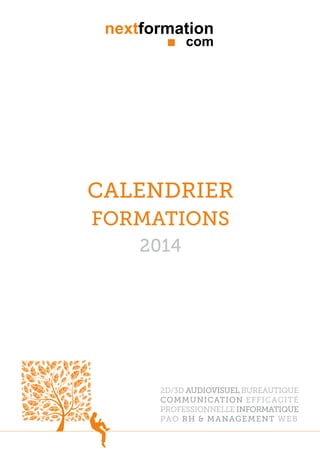 nextformation
com

calendrier
Formations
2014

2d/3d audiovisuel bureautique
communication efficacité
professionnelle informatique
pao rh & management web

 