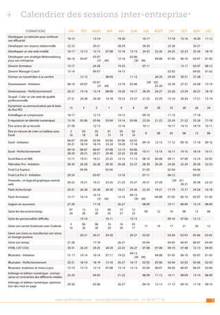 ++ Calendrier des sessions inter-entreprise*
Formations

jan

Développer sa mémoire pour renforcer
son efficacité

fév

14-15

mars

avr

13-14

mai

juin

19-20

Développer son aisance relationnelle

22-23

Développer un site web mobile

16-17

12-13

12-13

Développer une stratégie Webmarketing
pour son entreprise

06-10

03-07

03-07
[31

Devenir formateur

13-17

24-28

13-14

06-07

août

14-15

12-13

Dreamweaver - Initiation

06-10

03-07

Dreamweaver - Perfectionnement

20-21

13-14

13-14

Drupal - Créer un site web de qualité
professionnelle

27-31

24-28

15

5

Emballages et compression

16-17

E-réputation (et identité numérique)

15-16

être acteur de sa réussite

05-06

12-13

12-16

02-06
[30

24-25

oct

nov

déc

15-16

19-20

11-12

25-26

26-27

24-25

22-23

25-26

18-19

04-08

04]

25-26

01-05

06-10

03-07

01-05

07-11

13-17

11-12

03-07

08-12

04-05

02-03

01-02

28-29
[28

29-30

30-31

27-28

02]
25-29

22-26

27-31

24-28

15-19

12-16

02-06

08-09

19-20

16-17

28-29

26-27

25-26

23-24

26-27

18-19

24-28

14-18

19-23

23-27

21-25

25-29

15-19

20-24

17-21

15-19

5

1

9

4

29

28

25

28

26

24

04]

12-13

27-28

Être en mesure de créer un tableau avec
Excel

04]

28-29

15-16

08-09
03-07
[31

Dynamiser sa communication par le biais
du flux RSS

28-29
07-08

sep
17-18

16-17

19-23

Devenir Manager-Coach
Donner un nouvel élan à sa carrière

20-21

juil

05-06

14-15
03-04

12-13

13-14

09-10
05-06

15-16

23-24

11-12
21-22

17-18

23-24

21-22

25-26

17-18

16-17

10-11

14-15

18-19

10-11

3
16

03
18

03
18

01
15

05
19

02
16

8

08

05

08

13

08

Excel - Initiation

06-07
20-21

03-04
18-19

03-04
18-19

03-04
23-24

05-06
19-20

02-03
17-18

09-10

12-13

11-12

09-10

17-18

09-10

Excel - Perfectionnement

09-10
28-29

06-07
20-21

06-07
20-21

07-08
29-30

12-13
22-23

05-06
25-26

10-11

13-14

16-17

14-15

18-19

10-11

Excel Macro et VBA

15-17

19-21

19-21

23-25

13-15

11-13

08-10

06-08

09-11

07-09

12-14

03-05

Filemaker Pro - Initiation

28-30

26-28

26-28

28-30

26-28

25-27

28-30

26-28

24-26

22-24

26-28

22-23

Final Cut Express

04-06

Final Cut Pro X - Initiation

20-24

Fireworks : un logiciel graphique orienté
web

20-22

19-21

Flash ActionScript

29-31

Flash Animation

13-17

Gagner en assurance
Gérer les documents longs
Gérer les personnalités difficiles

23-25

21-23

26-28

26-28

28-30

10-14

10-14
[31

3
16

04]

17-18
12
26

12
26

13-14

Gérer son carnet d’adresses avec Outlook

06
26

16
29

20-21

22-24

19-21

12-16

04-08

15
27

04]
08-09

12
25

09

12

12-13
16
20

03
17

17

26-27

02-03

Gérer son temps

27-28

HTML 5 ET CSS3

30-31

24-25

24-25

28-29

26-27
22-23

26-27

Illustrator - Initiation

13- 17

10-14

10-14

07-11

19-23

09-13
[30

19

03-04
07-08
04]

22-23

17-19

15-17

24-26

16-18

01-05

06-10

03-07

01-05

08-09

13-14

08-09

10

08

13

08

07-08

12-13

17

21

20

12

03-04

24-26
09-13
[30

26-28

09-10

19-21

01]
29-31

10-11

27-29

29-30

17-18

04-06
03-07

29-31

10-11

06
26

02-04
08-12

25-27

26-27
09
25

20-21

Gérer son stress ou transformer son stress
en énergie positive

01-03
07-11

12-16

19-21

27-28
07
24

02-04
03-07

[29

02-03

05-06

02-03

04-05

06-07

06-07

03-04

07-08

09-10

07-08

12-13

04-05

04-08

01-05

06-10

03-07

01-05

Illustrator - Perfectionnement

20-21

18-19

18-19

15-16

26-27

16-17

02-03

05-06

03-04

02-03

05-06

02-03

Illustrator: évolution et mises à jour

13-14

12-13

12-13

07-08

13-14

12-13

03-04

06-07

04-05

06-07

06-07

03-04

InDesign et édition numérique: connaissance et contraintes des différents médias

23-24

04-05

21-22

08-09

11-12

10-11

08-09

13-14

08-09

InDesign et édition numérique: optimisation des mise en page

29-30

05-06

26-27

09-10

12-13

11-12

09-10

17-18

09-10

www.nextformation.com - contact@nextformation.com - 01 42 03 77 00

3

 