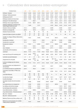 ++ Calendrier des sessions inter-entreprise*
Formations

jan

mars

avr

mai

juin

juil

août

sep

oct

nov

déc

20-24

InDesign - Initiation

fév
24-28

24-28

14-18

19-23

16-20

21-25

25-29

15-19

20-24

17-21

15-19

InDesign - Perfectionnement

29-30

19-20

19-20

24-25

27-28

24-25

09-10

12-13

11-12

09-10

17-18

09-10

InDesign pour les SR

28-30

26-28

26-28

08-10

13-15

18-20

02-04

05-07

03-05

06-08

05-07

02-04

InDesign: évolution et mises à jour

22-23

13-20

13-20

01-02

05-06

04-05

InDesign: le livre électronique

30-31

10-11

13-14

16-17

14-15

18-19

10-11

10-11

13-14

16-17

14-15

18-19

10-11

09-11

23-25

20-22

23-25

21-23

25-27

17-19

15-17

23-25

20-22

23-25

21-23

25-27

17-19

06-07

InDesign: mise en page interactive

12-14

InDesign: Publication numérique avec
Adobe Digital Publishing Suite

06-07

18-20

27-28

Initiation à SQL avec MySQL

13-15

04-06

05-07

02-04

03-05

05-07

Initiation au langage SQL

28-30

18-20

20-22

16-18

16-18

19-21

Initiation Framework Zend

16

18

18

10

16

19

Insérer des objets et dessins sous Word

13
31

13
27

13
27

10
28

16
28

13
26

Installer et configurer VMware Workstation
et Server

19-21

Introduction à Android

13-17

Introduction à JavaScript

14-16

Introduction à jQuery

16-18
24-28

10

17-19
19-23

12-14
19-21

05

07

04

11

09

14

09

20-22
[28

21-23
28-30

13

06

01]

01-03
25-27

21-23
22-26

24-28

02-04
26-28

17-19

04-06
22-24

22-23

IPv6

14-16

03-05

05-07

01-03

02-04

04-06

Java - Initiation

13-17

10-14

19-23

07-11

08-12

03-07

Java Servlets, JSP et Javabeans

24-28

07-11

JavaScript

20-24

17-21

17-21

Jouer avec le buzz et le marketing viral

13-14

04-05

04-05
[31

21

21

21

L’entretien annuel d’évaluation

14-18
01]
23

16-20

25-29

20-24

16-20

07-11

18-22

08-12

13-17

03-07

08-12

06-07

04-05

22-23

20-21

22-23

20-21

24-25

16-17

21

20

16

L’ergonomie d’un site web

06-10

03-07

03-07
[31

La bonne stratégie pour les réseaux
sociaux

20-24

17-21

17-21

La communication sans préparation et
sans panique

28-29

27-28

14-15

La conduite de projet et sa planification

23-24

24-25

27-28

12

15

20

12

22-26

27-31

24-28

15-19

25-29

15-19

20-24

17-21

15-19

16-17

L’animation vectorielle en HTML5 avec
EDGE

25-27
9
28

Le B-A BA d’Internet
Le cahier des charges

04
19

29

20

02-06

12-16

16-20

23-25
04
19

20-21

Le web sémantique

07-11

12-16

02
16
25

21-25

29-30

27-28
15-16

19-20

11-12

22-24

30

19-21

17-19

15-17

24-26

16-18

03
17

9

11

09

09

14

09

18-19

06
20

17-18
20

[28

01]
25-29

30-31

04]

15-19

19-23

10-11

16-17

14-15

18-19

27

02

02

01

04

02-04

05

Les étapes du plan de communication
360°

04-06

02-04

03-05

Les fondamentaux du management

24-26

28-30

25-27

Les tableaux de bord du manager

25-26

24-25

24-25

18-19

16-17

20-21

Les techniques de recrutement

27-28

29-30

26-27

23-24

21-22

01

25-26

Linux Administration - Initiation

15-17

Linux Administration - Perfectionnement
Mac OS X - Initiation

04-06
03-04

12-14
02-03

03-05
26-28

02-04
03-04

05-07
22-24

03-05
05-06

22-23

05-07
02-03

05-06

02-03

09-10

05-06

05-06

08-09

12-13

05-06

07-08

07-08

09-10

07-08

12-13

04-05

Mac OS X - Perfectionnement

15

14

14

9

15

18

4

06

03

06

07

04

Maîtriser iTunes et son iPod sur Mac ou PC

8
30

07
27

07
27

01
22

07
22

04
18

18

20

18

22

21

15

18-20

16-18

Maîtriser sa communication non verbale :
image, posture, respiration?

4

25-27

28-30

www.nextformation.com - contact@nextformation.com - 01 42 03 77 00

16-18

19-21

 