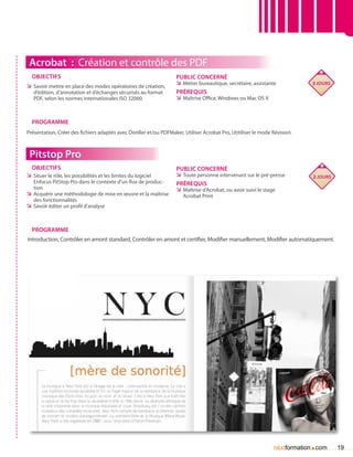 Acrobat : Création et contrôle des PDF
  Objectifs                                                         Public concerné
ÌÌ Savoir mettre en place des modes opératoires de création,        ÌÌ Métier bureautique, secrétaire, assistante            3 jours
   d’édition, d’annotation et d’échanges sécurisés au format        Prérequis
   PDF, selon les normes internationales ISO 32000.                 ÌÌ Maîtrise Office, Windows ou Mac OS X


  Programme
Présentation, Créer des fichiers adaptés avec Distiller et/ou PDFMaker, Utiliser Acrobat Pro, Utitiliser le mode Révision.



 Pitstop Pro
 Objectifs                                                          Public concerné
ÌÌ Situer le rôle, les possibilités et les limites du logiciel      ÌÌ Toute personne intervenant sur le pré-presse          2 jours
   Enfocus PitStop Pro dans le contexte d’un flux de produc-        Prérequis
   tion                                                             ÌÌ Maîtrise d’Acrobat, ou avoir suivi le stage
ÌÌ Acquérir une méthodologie de mise en œuvre et la maîtrise           Acrobat Print
   des fonctionnalités
ÌÌ Savoir éditer un profil d’analyse


  Programme
Introduction, Contrôler en amont standard, Contrôler en amont et certifier, Modifier manuellement, Modifier automatiquement.




                                                                                                                             .
                                                                                                                 nextformation com     19
 
