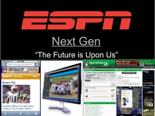 Next Gen
“The Future is Upon Us”

 
