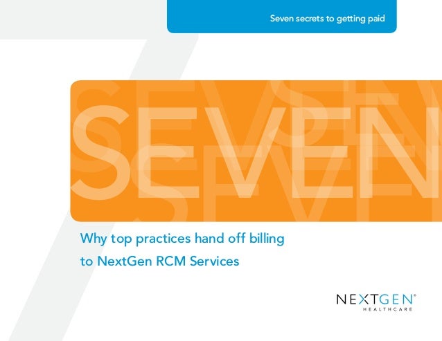 SEVEN
SEVEN
SEVEN
SEV
Why top practices hand off billing
to NextGen RCM Services
Seven secrets to getting paid
 