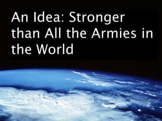 An Idea: Stronger
than All the Armies in
the World

 