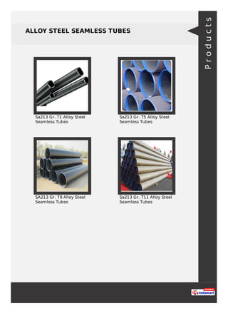 ALLOY STEEL SEAMLESS TUBES
Sa213 Gr. T1 Alloy Steel
Seamless Tubes
Sa213 Gr. T5 Alloy Steel
Seamless Tubes
SA213 Gr. T9 Alloy Steel
Seamless Tubes
Sa213 Gr. T11 Alloy Steel
Seamless Tubes
Products
 