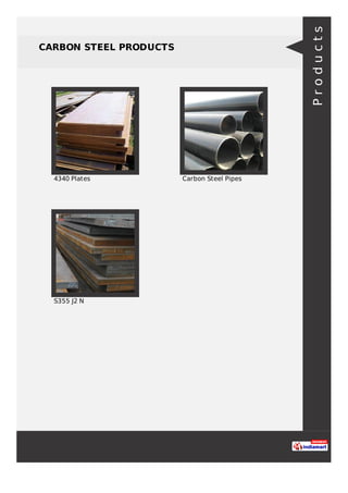CARBON STEEL PRODUCTS
4340 Plates Carbon Steel Pipes
S355 J2 N
Products
 