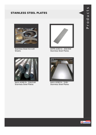 STAINLESS STEEL PLATES
Stainless Steel Aircraft
Sheets
ASTM A240 Gr. 304/304l
Stainless Steel Plates
Astm A240 Gr. 316/316l
Stainless Steel Plates
Astm A240 Gr. 316ti
Stainless Steel Plates
Products
 