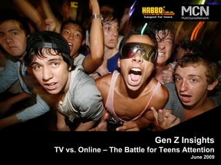 Gen Z Insights
TV vs. Online – The Battle for Teens Attention
                                       June 2009
 
