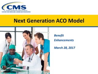 Next Generation ACO Model
Benefit
Enhancements
March 28, 2017

 