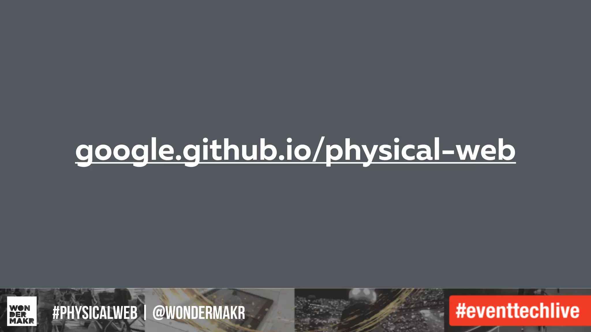 #IFCADC | #INNOVATION
google.github.io/physical-web
#physicalweb | @wondermakr
 
