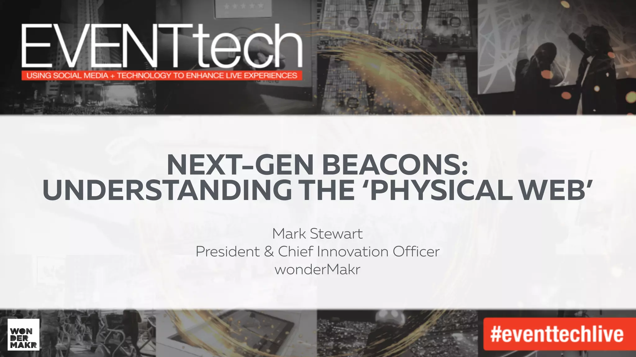 #IFCADC | #INNOVATION
@MECHASTEWART | @wonderMakr
Mark STEWART |PRESIDENT & CHIEF INNOVATION OFFICER 
wondermakr
WHAT EVENT MARKETERS CAN LEARN  
FROM THE MAKER MOVEMENT
NEXT-GEN BEACONS:
UNDERSTANDING THE ‘PHYSICAL WEB’
Mark Stewart
President & Chief Innovation Officer
wonderMakr
 
