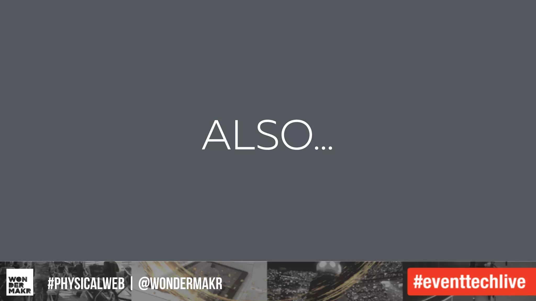 #IFCADC | #INNOVATION
ALSO…
#physicalweb | @wondermakr
 