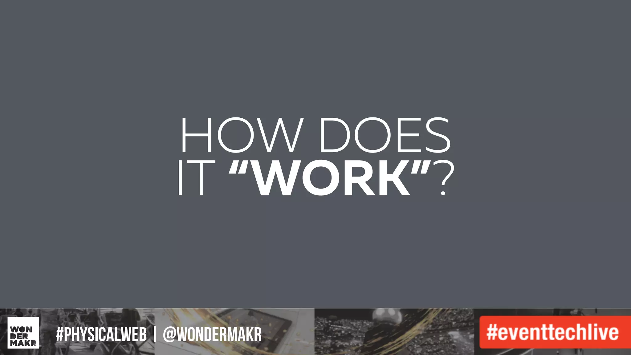 #IFCADC | #INNOVATION#physicalweb | @wondermakr
HOW DOES
IT “WORK”?
 