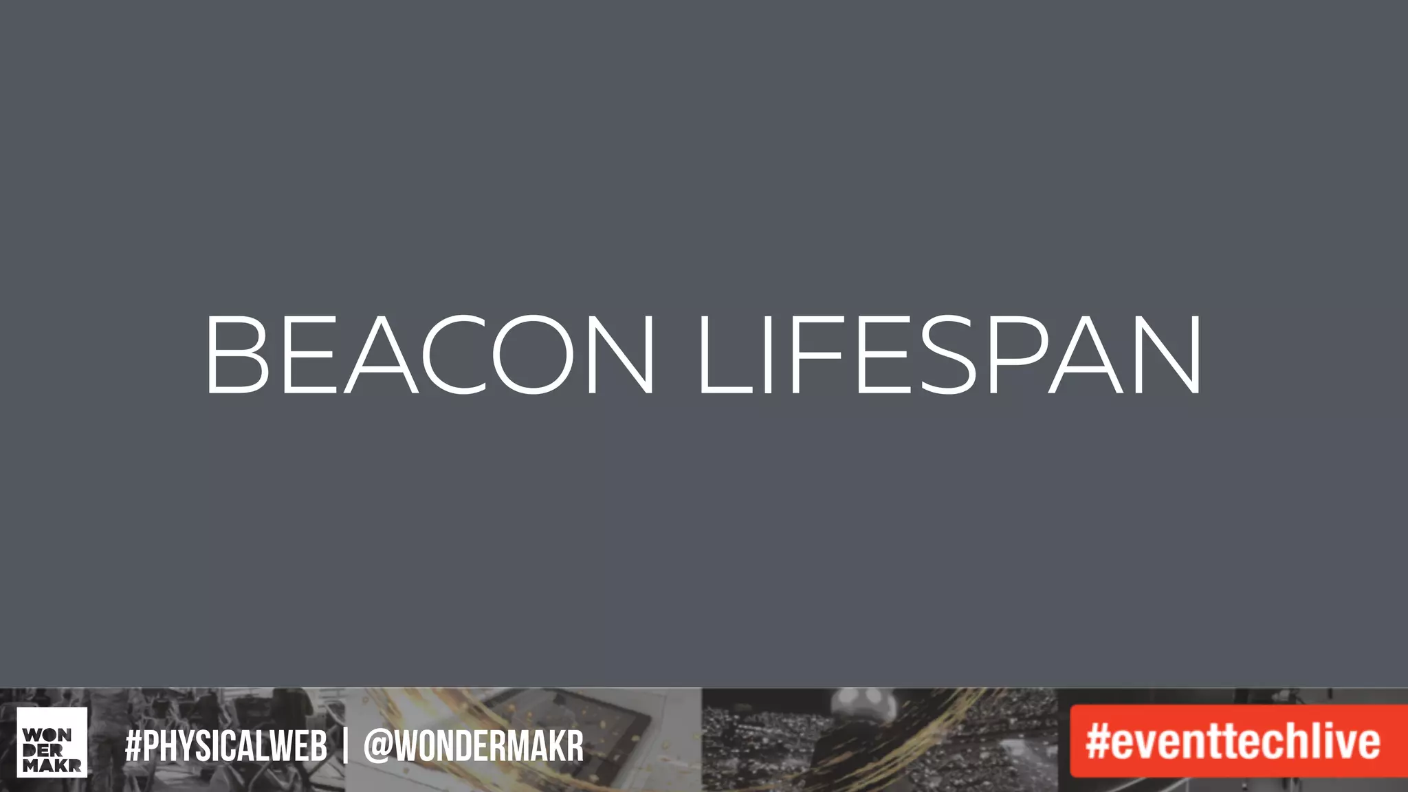 #IFCADC | #INNOVATION
BEACON LIFESPAN
#physicalweb | @wondermakr
 