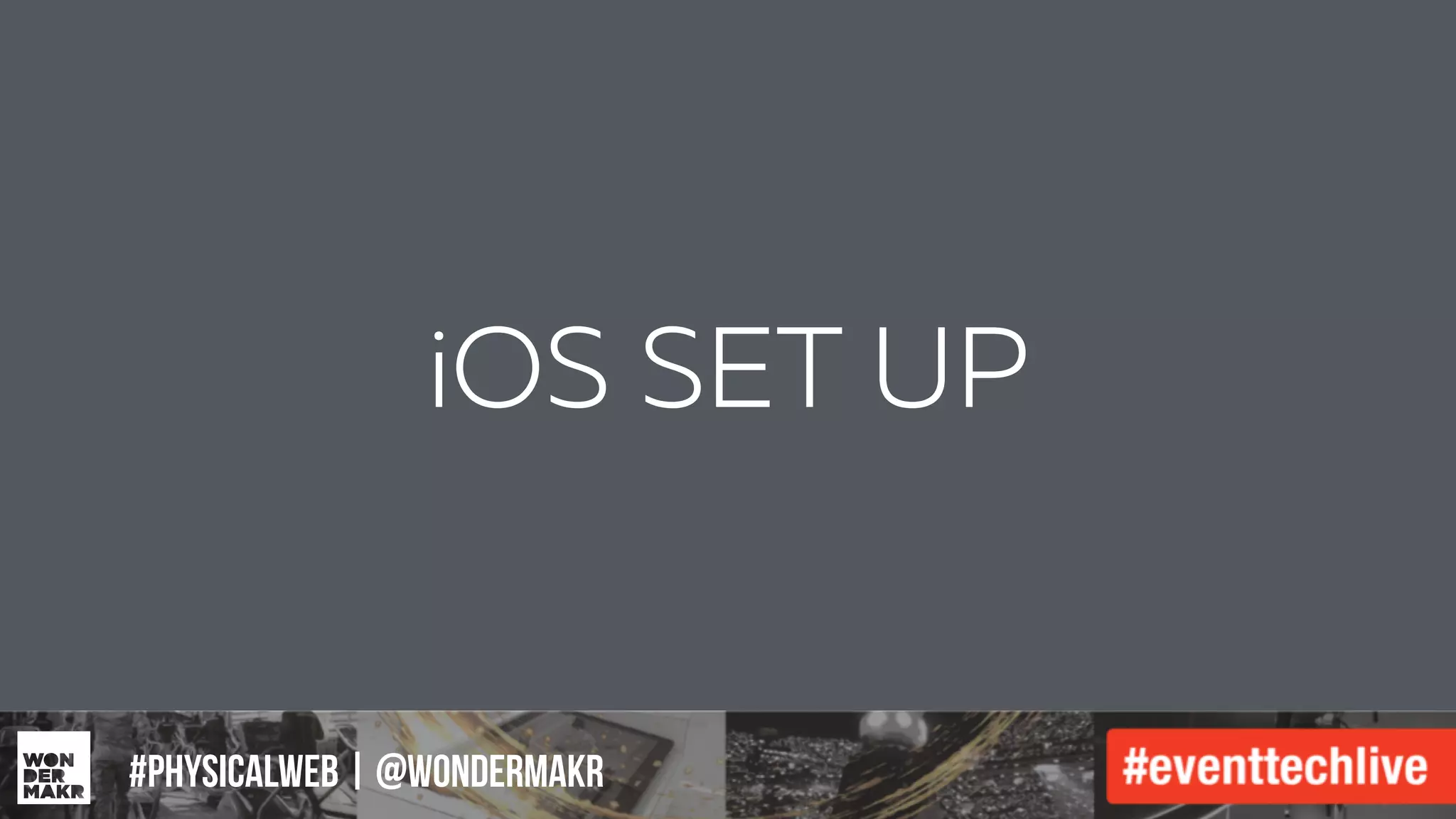 #IFCADC | #INNOVATION
iOS SET UP
#physicalweb | @wondermakr
 