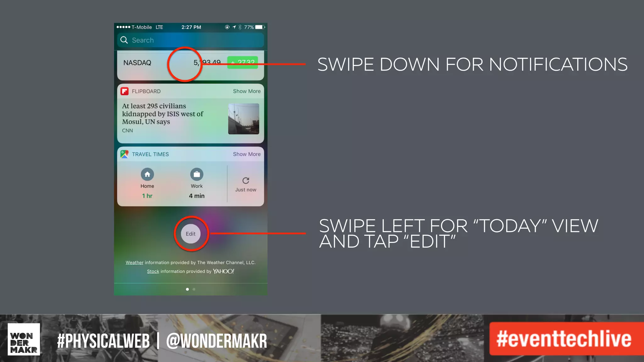 #IFCADC | #INNOVATION#physicalweb | @wondermakr
SWIPE DOWN FOR NOTIFICATIONS
SWIPE LEFT FOR “TODAY” VIEW
AND TAP “EDIT”
 