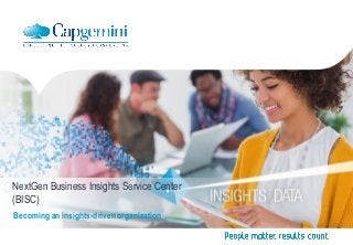 NextGen Business Insights Service Center
(BISC)
Becoming an insights-driven organization
 
