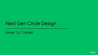 Next Gen Circle Design
Eniola “OJ” Oshiafi
 